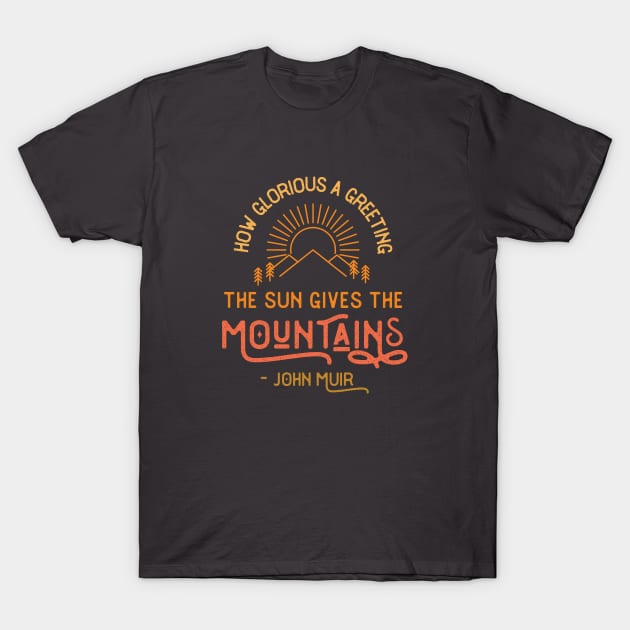 John Muir Mountain Quote T-Shirt by sentinelsupplyco